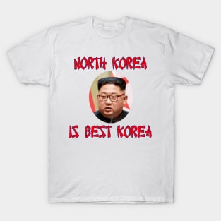 North Korea Is Best Korea -- Kim Jung Un T-Shirt